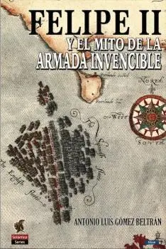 FELIPE II Y EL MITO DE LA ARMADA INVENCIBLE.