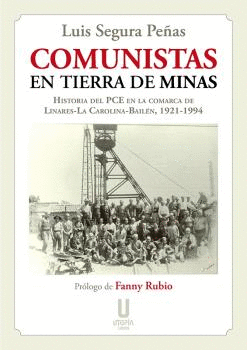 COMUNISTAS EN TIERRA DE MINAS. HISTORIA DEL PCE EN LA COMARCA DE LINARES-LA CAROLINA-BAILÉN, 1921-19