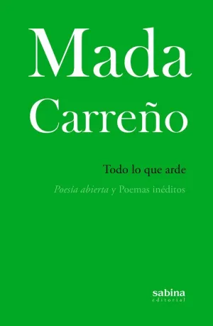 Todo lo que Arde. Poesia Abierta y Poemas Ineditos