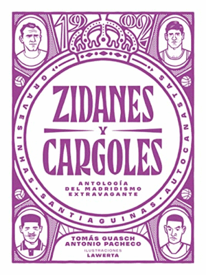 ZIDANES Y CARGOLES: ANTOLOGIA DEL MADRIDISMO EXTRAVAGANTE