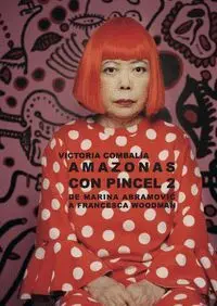 AMAZONAS CON PINCEL 2: DE MARINA ABRAMOVIC A FRANCESCA WOODMAN