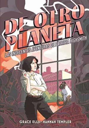 DE OTRO PLANETA. LAS INDECENTES AVENTURAS DE PATRICIA HIGHSMITH DE OTRO PLANETA. LAS INDECENTES AVENTURAS DE PATRICIA HIGHSMITH