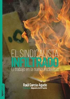 EL SINDICALISTA INFILTRADO. EL TRABAJO EN LA NUEVA ESCLAVITUD