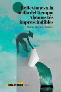 REFLEXIONES A LA ORILLA DEL TIEMPO: ALGUNOS TÉS IMPRESCINDIBLES