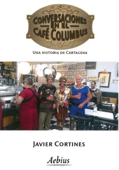 CONVERSACIONES EN EL CAFÉ COLUMBUS. UNA HISTORIA DE CARTAGENA