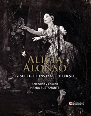 ALICIA ALONSO. GISELLE: EL INSTANTE ETERNO