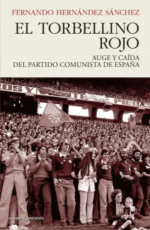 EL TORBELLINO ROJO: AUGE Y CAIDA DEL PARTIDO COMUNISTA DE ESPAÑA