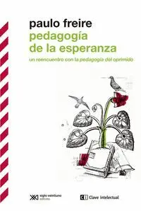 PEDAGOGÍA DE LA ESPERANZA. UN REENCUENTRO CON LA ´PEDAGOGÍA DEL OPRIMIDO´