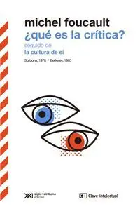 ¿QUÉ ES LA CRÍTICA? SEGUIDO DE LA CULTURA DE SÍ (SORBONA, 1978 / BERKELEY, 1983)