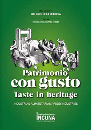 PATRIMONIO CON GUSTO / TASTE IN HERITAGE. INDUSTRIAS ALIMENTARIAS / FOOD INDUSTRIES
