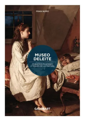 MUSEO DELEITE. PEQUEÑOS PLACERES A TRAVES DE LA PINTURA