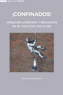 CONFINADOS! CREACIÓN LITERARIA Y RECLUSIÓN EN EL SIGLO DE LAS LUCES