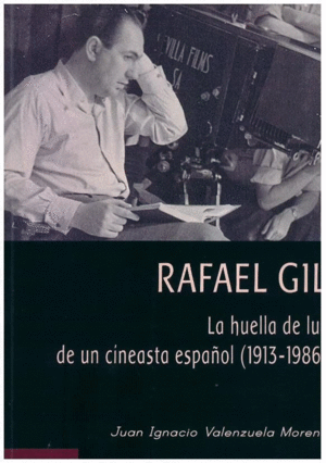 RAFAEL GIL. LA HUELLA DE LUZ DE UN CINEASTA ESPAÑOL (1913-1986)