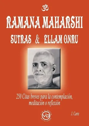 RAMANA MAHARSHI SUTRAS & ELLAM ONRU. 250 CITAS BREVES PARA LA CONTEMPLACIÓN, MEDITACIÓN O REFLEXIÓN