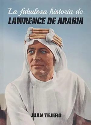 LA FABULOSA HISTORIA DE LAWRENCE DE ARABIA