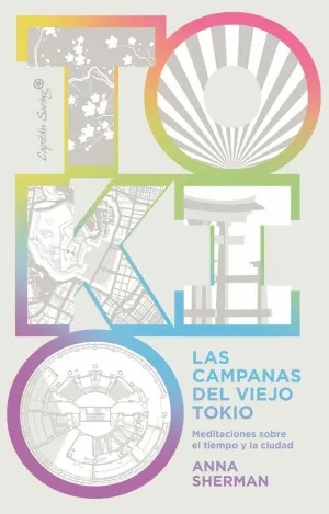 LAS CAMPANAS DEL VIEJO TOKIO. MEDITACIONES SOBRE EL TIEMPO Y LA CIUDAD LAS CAMPANAS DEL VIEJO TOKIO. MEDITACIONES SOBRE EL TIEMPO Y LA CIUDAD