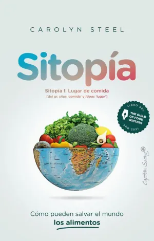 Sitopía: Cómo Pueden Salvar el Mundo los Alimentos