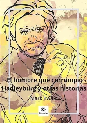 El Hombre que Corrompio Hadleyburg y Otros Relatos