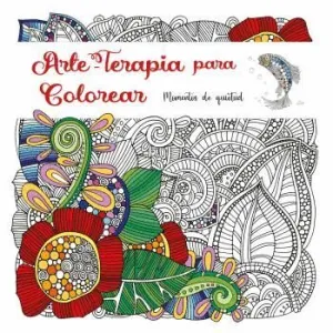 ARTE-TERAPIA PARA COLOREAR. MOMENTOS DE QUIETUD