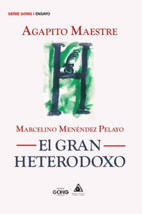 MARCELINO MENENDEZ PELAYO. EL GRAN HETERODOXO.