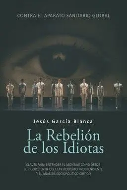 LA REBELION DE LOS IDIOTASCLAVES PARA ENTENDER EL MONTAJE COVID DESDE EL RIGOR CIENTIFICO, EL PERIOD