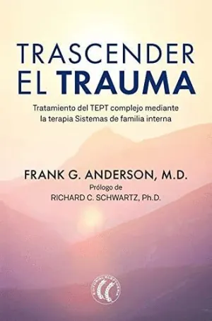TRASCENDER EL TRAUMA. TRATAMIENTO DEL TEPT COMPLEJO MEDIANTE LA TERAPIA SISTEMAS DE FAMILIA INTERNA