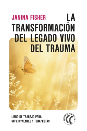 LA TRANSFORMACION DEL LEGADO VIVO DEL TRAUMA. LIBRO DE TRABAJO PARA SUPERVIVIENTES Y TERAPEUTAS