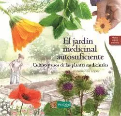 JARDIN MEDICINAL AUTOSUFICIENTE, EL. CULTIVO Y USOS DE LAS PLANTAS MEDICINALES