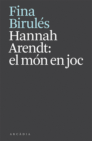 HANNAH ARENDT: EL MÓN EN JOC.