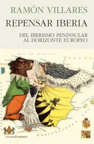 REPENSAR IBERIA. DEL IBERISMO PENINSULAR AL HORIZONTE EUROPEO