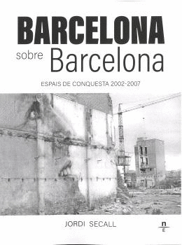 BARCELONA SOBRE BARCELONA. ESPAIS DE CONQUESTA 2002-2007.