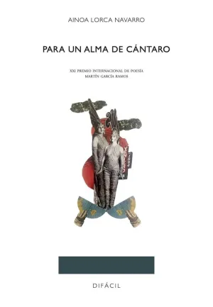 PARA UN ALMA DE CANTARO. (XXI PREMIO INTERNACIONAL DE POESIA MARTIN GARCIA RAMOS)