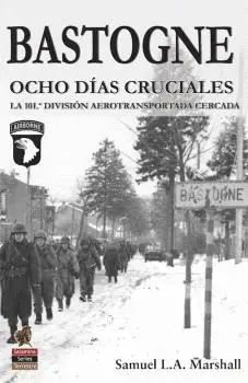 BASTOGNE. OCHO DÍAS CRUCIALES. <BR>