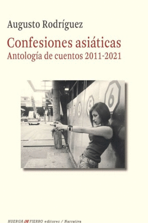 CONFESIONES ASIATICAS (ANTOLOGIA DE CUENTOS 2011-2021).