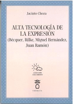 ALTA TECNOLOGÍA DE LA EXPRESIÓN. (BÉCQUER, RILKE, MIGUEL HERNÁNDEZ, JUAN RAMÓN)