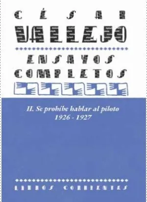 CÉSAR VALLEJO ENSAYOS COMPLETOS II. SE PROHÍBE HABLAR AL PILOTO 1926-1927
