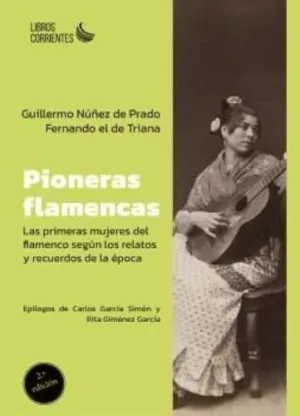 PIONERAS FLAMENCAS. LAS PRIMERAS MUJERES DEL FLAMENCO SEGÚN LOS RELATOS Y RECUERDOS DE LA ÉPOCA PIONERAS FLAMENCAS. LAS PRIMERAS MUJERES DEL FLAMENCO SEGÚN LOS RELATOS Y RECUERDOS DE LA ÉPOCA