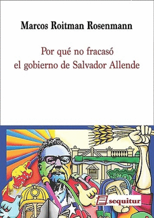 POR QUÉ NO FRACASÓ EL GOBIERNO DE SALVADOR ALLENDE