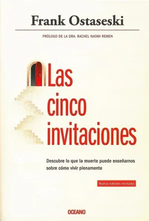 LAS CINCO INVITACIONES. DESCUBRE LO QUE LA MUERTE PUEDE ENSEÑARNOS SOBRE CÓMO VIVIR PLENAMENTE LAS CINCO INVITACIONES. DESCUBRE LO QUE LA MUERTE PUEDE ENSEÑARNOS SOBRE CÓMO VIVIR PLENAMENTE