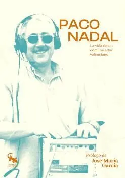 PACO NADAL. LA VIDA DE UN COMUNICADOR VALENCIANO