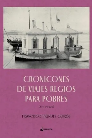 CRONICONES DE VIAJES REGIOS PARA POBRES. (1852-1929)