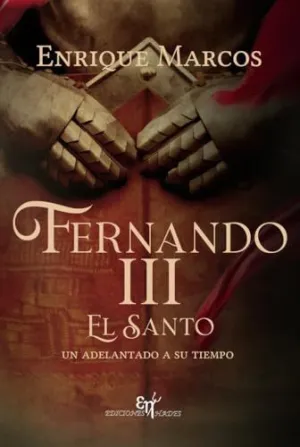 Fernando Iii el Santo un Adelantado a Su Tiempo
