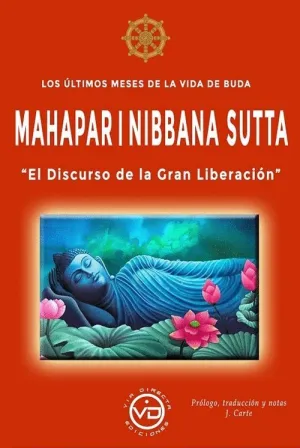ULTIMOS MESES DE LA VIDA DE BUDA, LOS- MAHAPARINIBBANA SUTTA. EL DISCURSO DE LA GRAN LIBERACIÓN ULTIMOS MESES DE LA VIDA DE BUDA, LOS- MAHAPARINIBBANA SUTTA. EL DISCURSO DE LA GRAN LIBERACIÓN