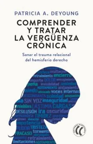COMPRENDER Y TRATAR LA VERGÜENZA CRÓNICA. SANAR EL TRAUMA RELACIONAL DEL HEMISFERIO DERECHO