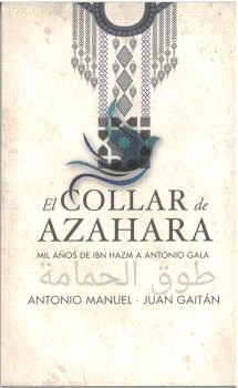 EL COLLAR DE AZAHARA. MIL AÑOS DE IBN HAZM A ANTONIO GALA