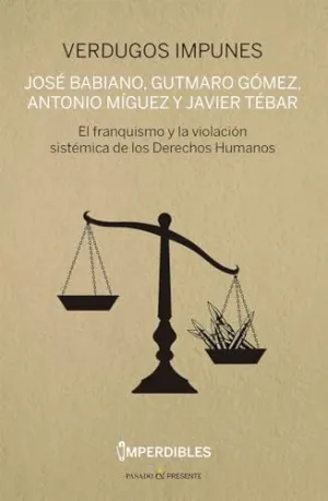 VERDUGOS IMPUNES. EL FRANQUISMO Y LA VIOLACION SISTEMICA DE LOS DERECHOS HUMAN