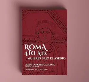 ROMA 410 AD. MUJERES BAJO EL ASEDIO