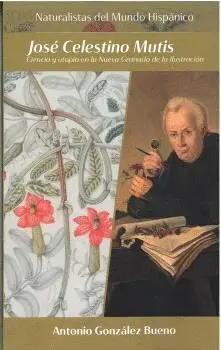 JOSÉ CELESTINO MUTIS. CIENCIA Y UTOPÍA EN LA NUEVA GRANADA DE LA ILUSTRACIÓN