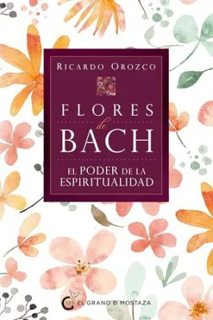 FLORES DE BACH, EL PODER DE LA ESPIRITUALIDAD