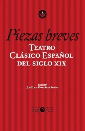 TEATRO CLÁSICO ESPAÑOL DEL SIGLO XIX. VOL. 1. PIEZAS BREVES